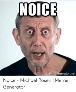 🐣 25+ Best Memes About Noice Michael Rosen Noice Michael Ros