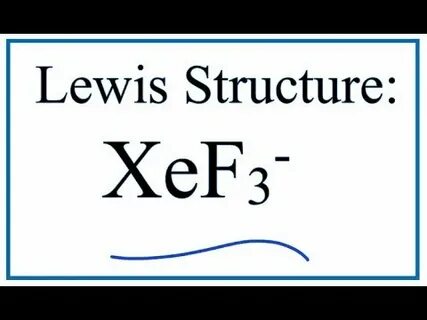 How to Draw the Lewis Structure for XeF3- - YouTube