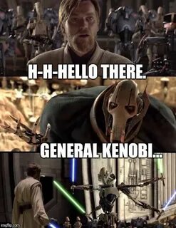 General Kenobi "Hello there" General kenobi, Star wars humor