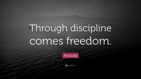 Aristotle Quote: "Through discipline comes freedom.