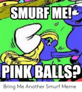 🐣 25+ Best Memes About Smurf Me Smurf Me Memes