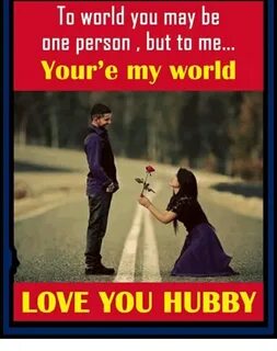 To World You May Be One Person but to Me Your'e My World LOV