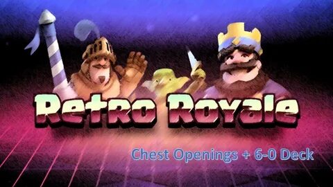 Retro Royale Chest Openings (6-0 Deck in description) - YouT