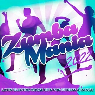 Zumba Mania 2022 - Latin Electro House Hits for Fitness & Da