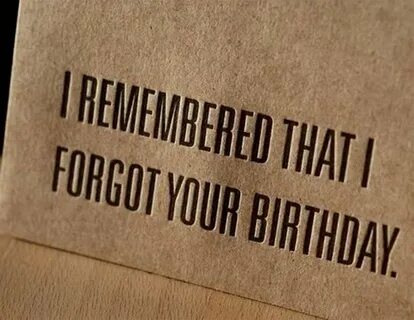 I remember that I forgot your birthday - Funny Belated birth