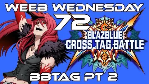 Weeb Wednesday 72: BBTAG Part 2 - YouTube