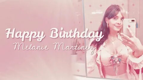 happy 24th birthday, melanie martinez 🎂 ✨ - YouTube