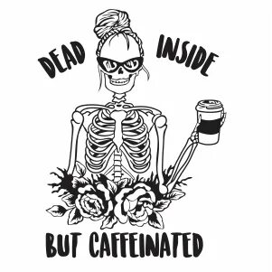 Dead Inside But Caffeinated Svg Coffee Svg Caffeine Sayings 