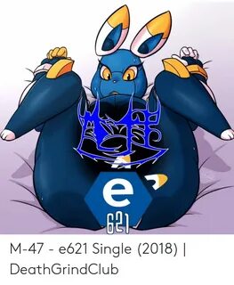 E? G21 M-47 - E621 Single 2018 DeathGrindClub Single Meme on