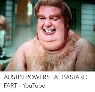 AUSTIN POWERS FAT BASTARD FART - YouTube Austin Powers Meme 