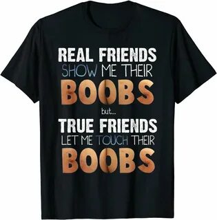 Real friends show me their boobs true friends let me touch boobs shirt - NewelHo