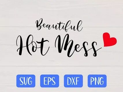 Beautiful hot mess SVG is a great shirt design Hot mess, Per