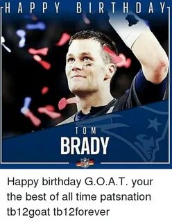 H a P P Y BIRTHD a Y T O M BRADY Happy Birthday GOAT Your th