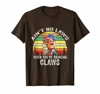 vintage ain't no laws when you're drinking claws t-shirt, Wh