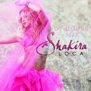 DJ HOUSE MUSIC - Shakira DJ HOUSE Loca MIX слушать онлайн ск