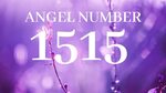 Angel number 1515 and the Meanings of 1515