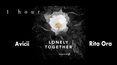 Avicii - Lonely Together ft. Rita Ora (1 hour) one hour - Yo