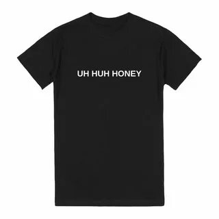 UH HUH HONEY T-Shirt SKREENED
