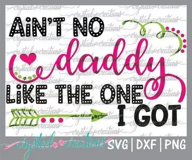 Ain't no daddy like the one I got SVG, PNG, DXF, Silhouette 