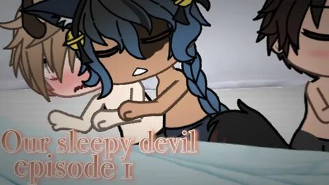 Our Sleepy Devil"Perv"- gay love story (gacha life) (+13)Epi
