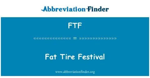 FTF Definition: Fat Tire Festival Abbreviation Finder