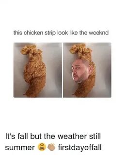 This Chicken Strip Look Like the Weeknd It's Fall but the We