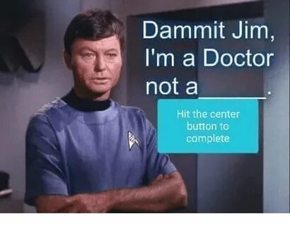 ✅ 25+ Best Memes About Dammit Jim Im a Doctor Dammit Jim Im 