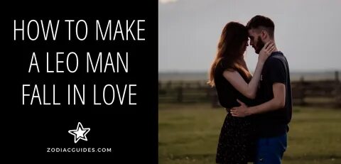 How to Make a Leo Man Fall in Love (8 Ways to Win His Heart)