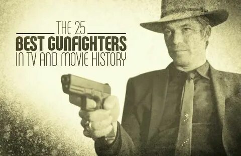 The 25 Best Gunfighters in TV and Movie History Movie histor