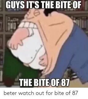 Beter Watch Out for Bite of 87 Watch Out Meme on ME.ME