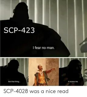 SCP-423 I Fear No Man but That Thing It Scares Me SCP-4028 W