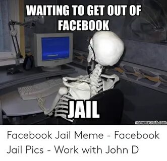 WAITING TO GET OUT OF FACEBOOK JAIL Memecrunchcom Facebook J
