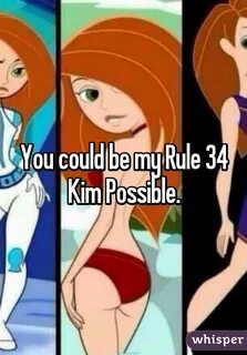 You could be my Rule 34 Kim Possible.