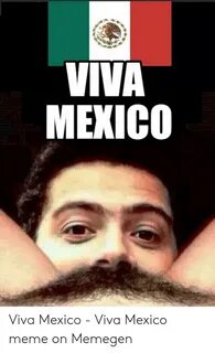 VIVA MEXICO Viva Mexico - Viva Mexico Meme on Memegen Meme o