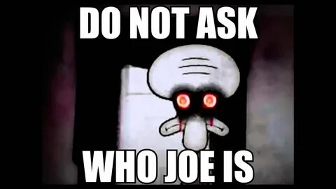 DON'T ASK WHO JOE (JO) IS - YouTube