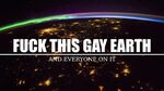 Fuck This Gay Earth - YouTube