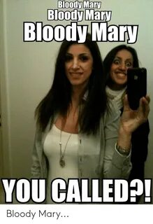 Bloody Mary YOU CALLED#! Bloody Mary Bloody Mary Meme on aww