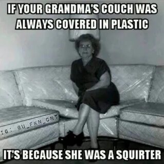 /grandma+plastic+over+furniture+squirter+meme