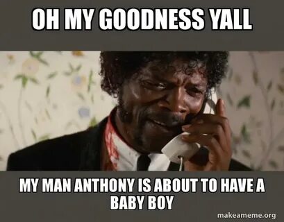 Oh my goodness yall My man Anthony is about to have a baby b