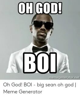 OHGOD! BOIA Memegeneratornet Oh God! BOI - Big Sean Oh God M
