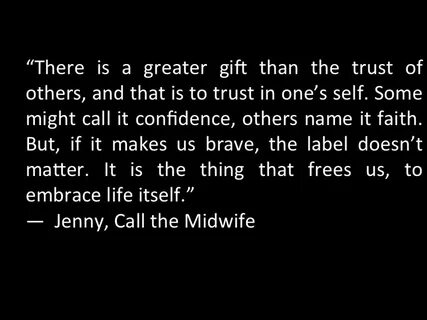 I really Like this Call the Midwife Quote I need to remember