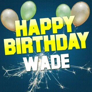 Happy Birthday Wade - Best Happy Birthday Wishes