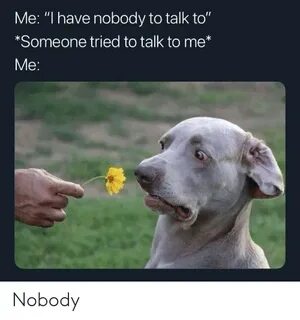 🦅 25+ Best Memes About I Have Nobody I Have Nobody Memes