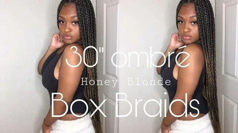ALL ABOUT MY 30" HONEY BLONDE OMBRE BOX BRAIDS - YouTube
