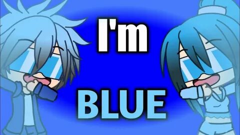 I'm Blue-Meme Gacha Verse - YouTube