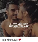 I LOVE YOU JUST THE WAY YOU ARE wwW HIGHINLOVE CO Tag Your L