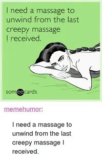 I Need a Massage to Unwind From the Last Creepy Massage I Re