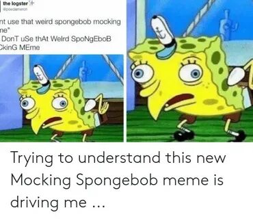 The Logster Weird Spongebob Mocking Nt Use That Ne DonT uSe 