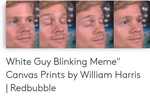 White Guy Blinking Meme Canvas Prints by William Harris Redb