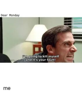 Dear Monday I'm Going to Kill Myself Ffice Rouz and It's You